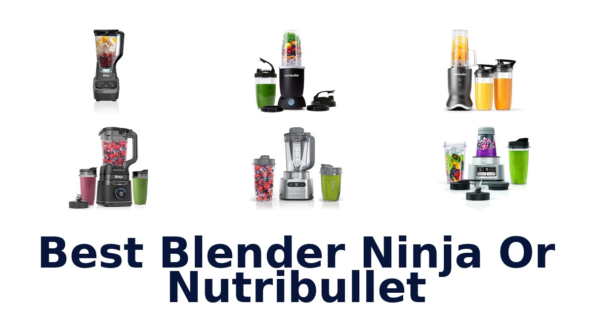 best blender ninja or nutribullet