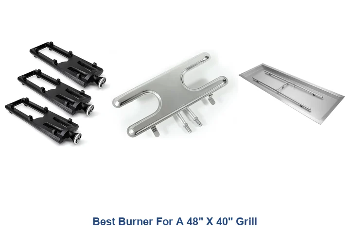 Best Burner For A 48" X 40" Grill