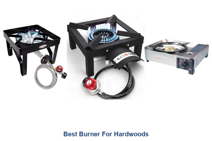 Best Burner For Hardwoods