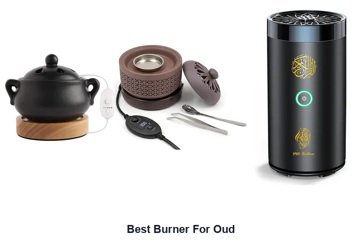 Best Burner For Oud