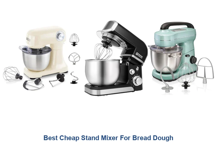 Best Cheap Stand Mixer For Bread Dough