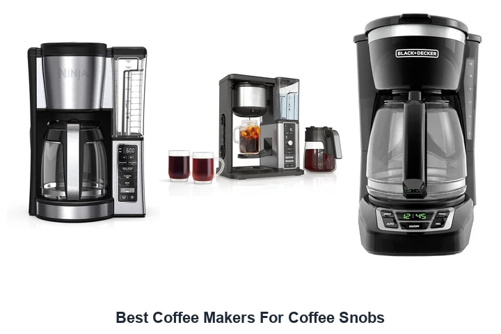Best Coffee Makers For Coffee Snobs