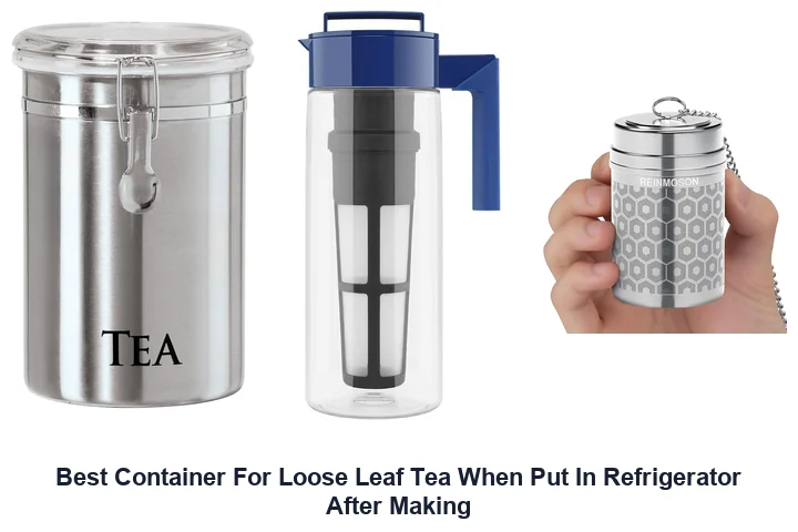 Best Container For Loose Leaf Tea When Put In Refrigerator After Making