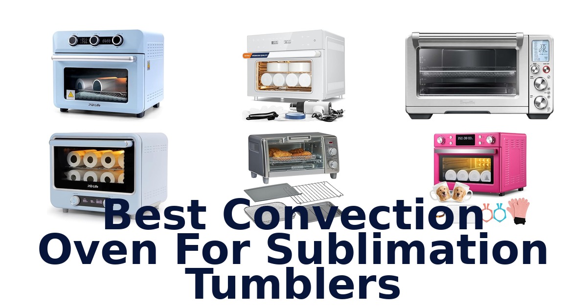 best convection oven for sublimation tumblers