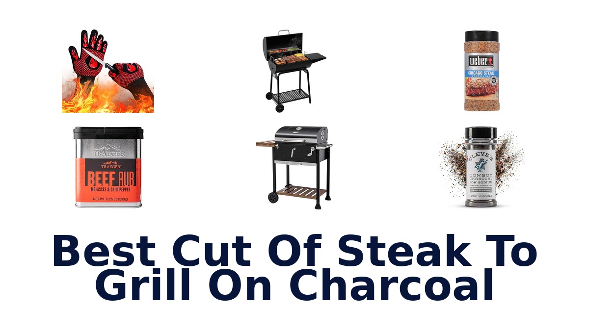 best cut of steak to grill on charcoal