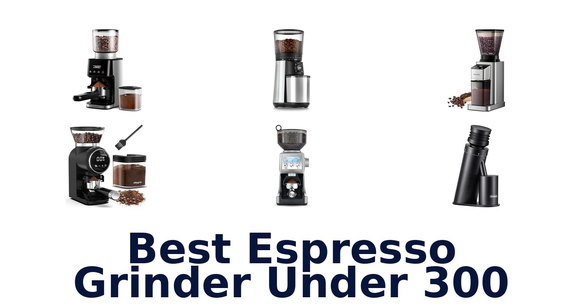 best espresso grinder under 300
