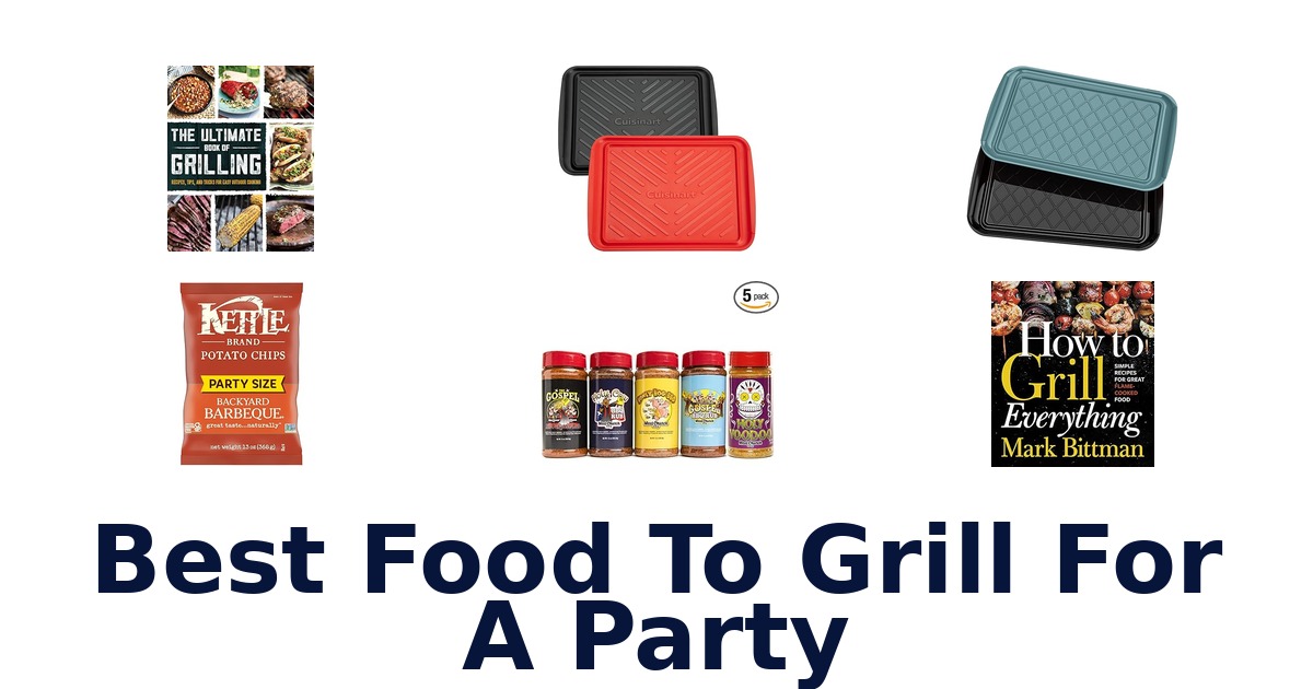 best food to grill for a party