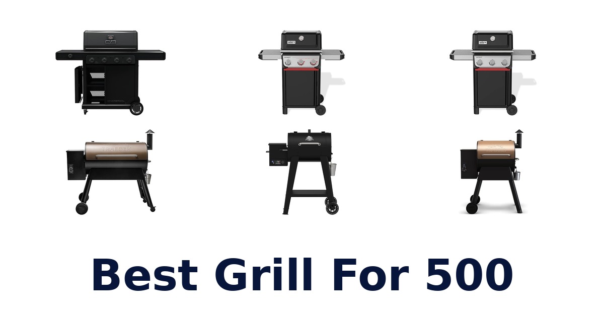best grill for 500