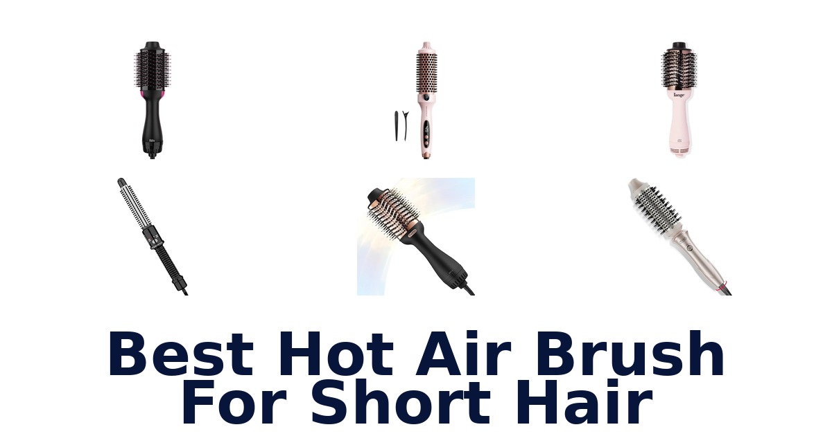 best hot air brush for short hair