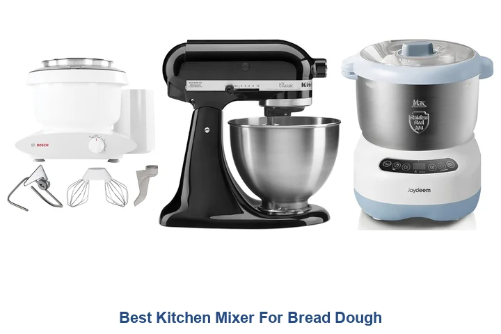 Best Kitchen Mixer For Bread Dough