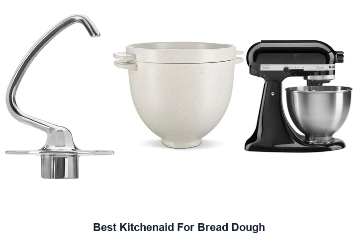 Best Kitchenaid For Bread Dough