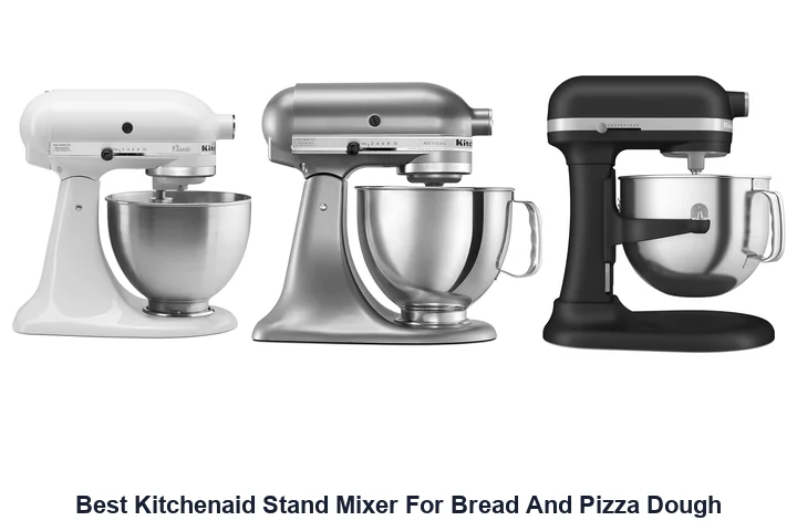 Best Kitchenaid Stand Mixer For Bread And Pizza Dough