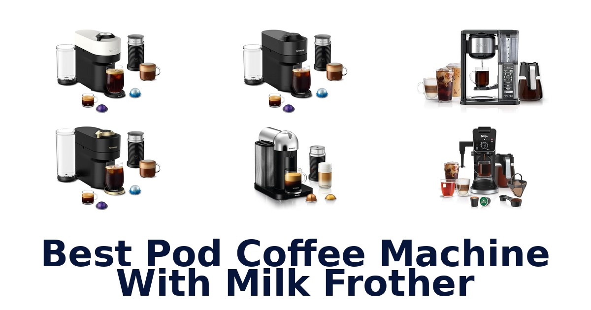 best pod coffee machine with milk frother
