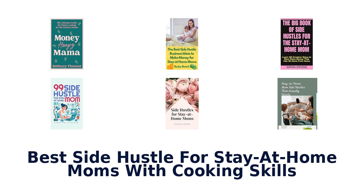 best side hustle for stay-at-home moms with cooking skills