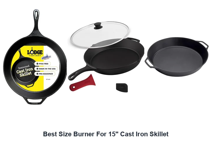 Best Size Burner For 15" Cast Iron Skillet