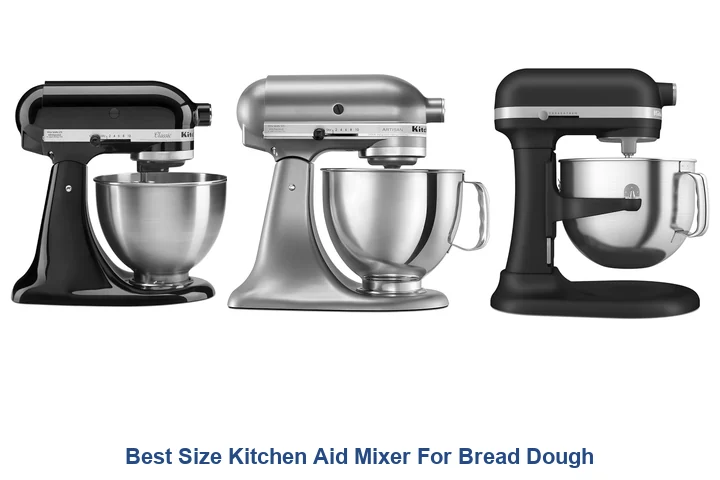 Best Size Kitchen Aid Mixer For Bread Dough