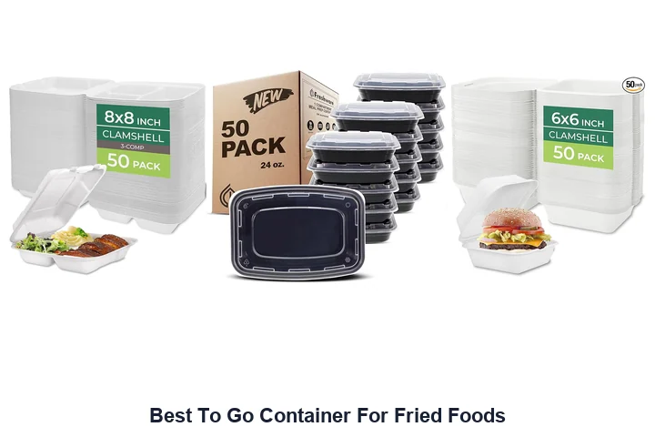 Best To Go Container For Fried Foods