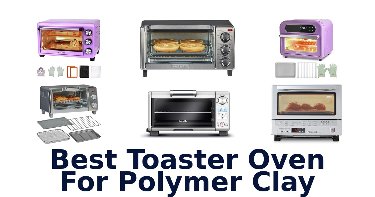 best toaster oven for polymer clay
