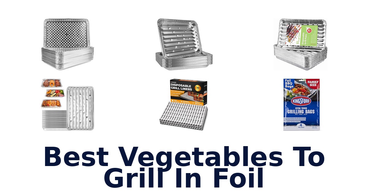 best vegetables to grill in foil