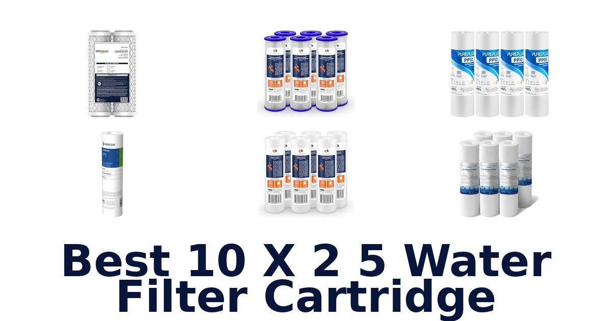 best 10 x 2 5 water filter cartridge