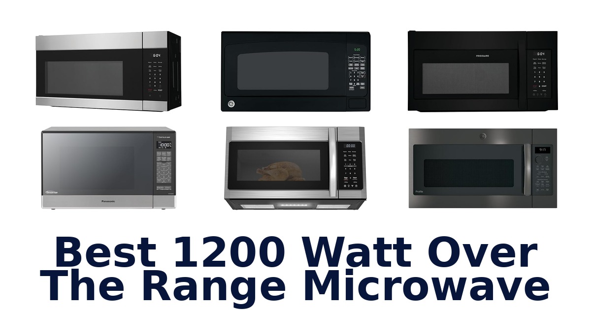 best 1200 watt over the range microwave