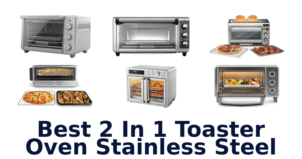 best 2 in 1 toaster oven stainless steel