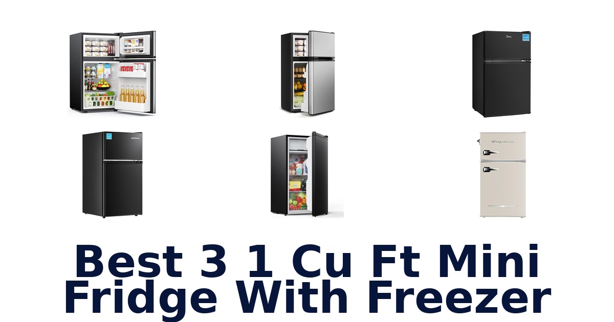 best 3 1 cu ft mini fridge with freezer
