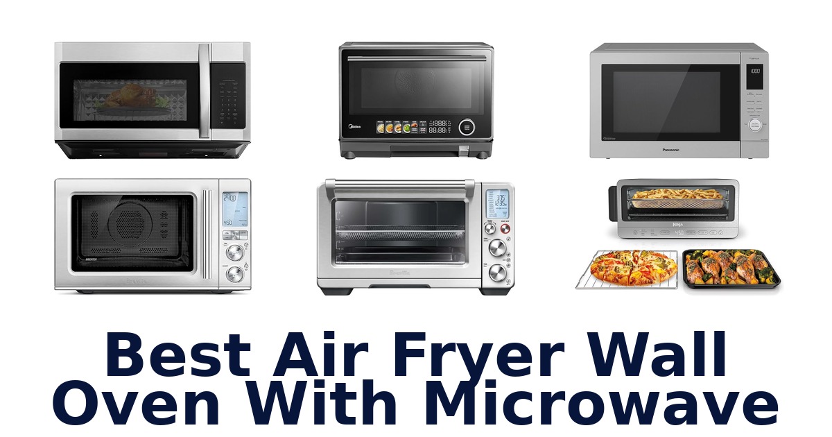 best air fryer wall oven with microwave