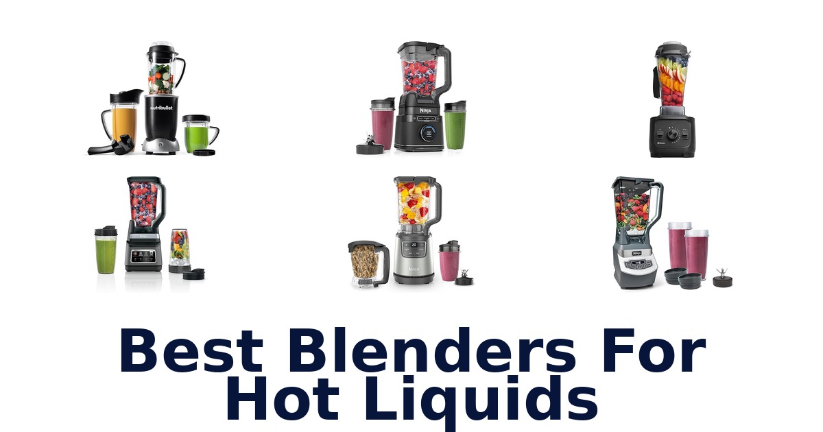 best blenders for hot liquids