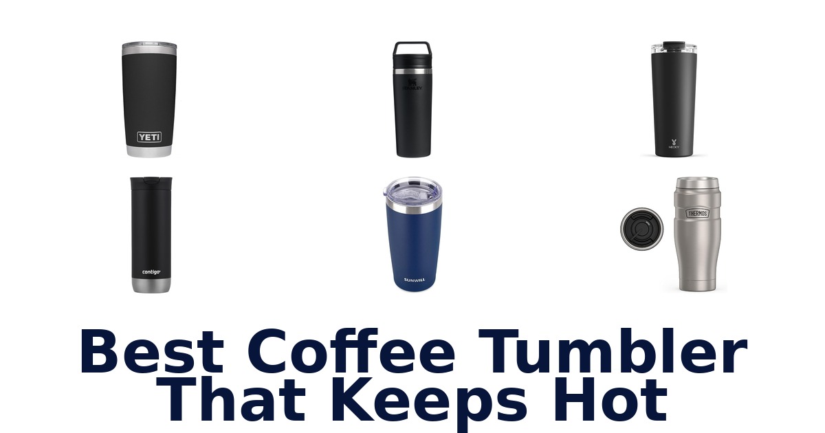 best coffee tumbler that keeps hot