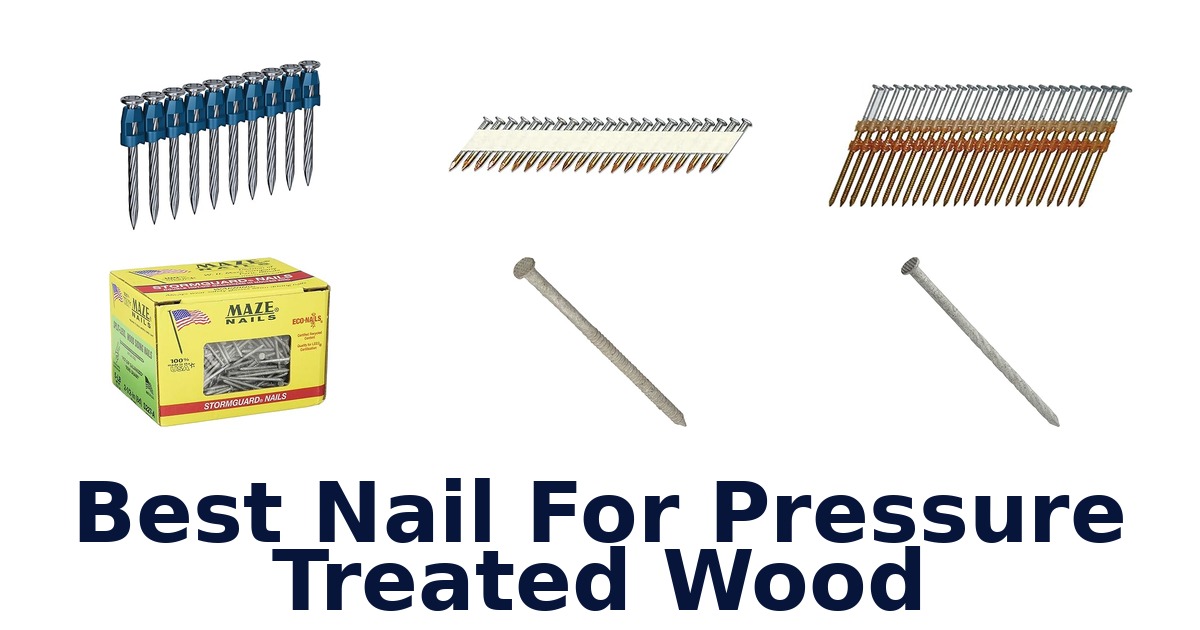 best nail for pressure treated wood