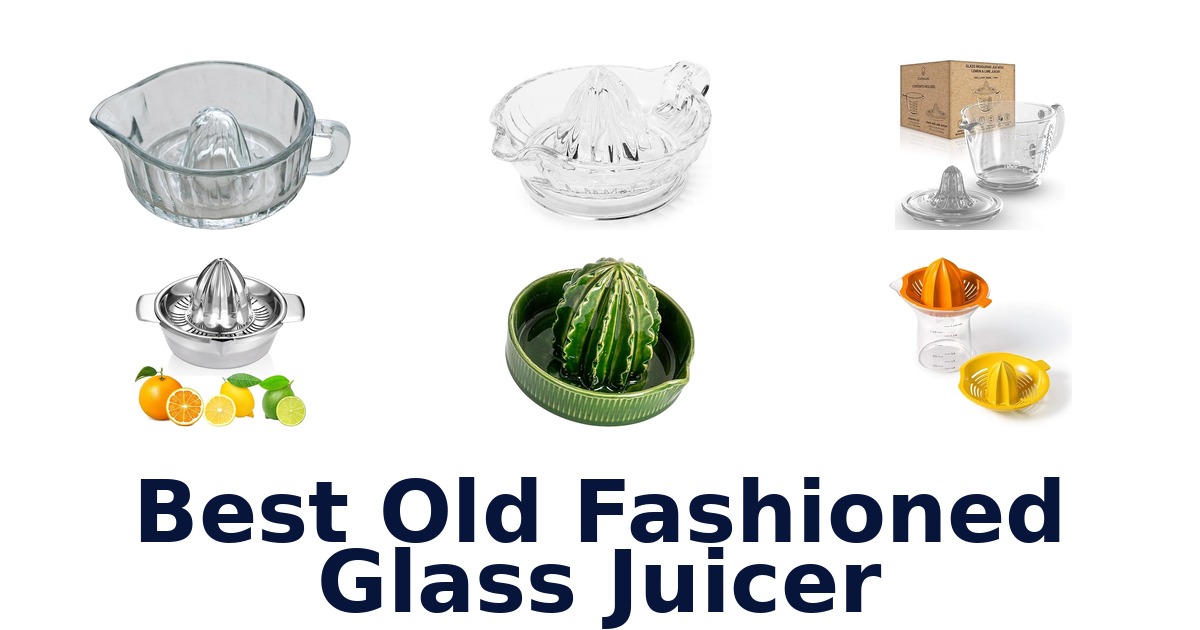 best old fashioned glass juicer