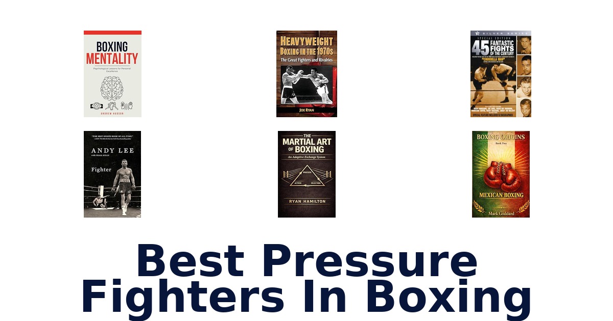 best pressure fighters in boxing