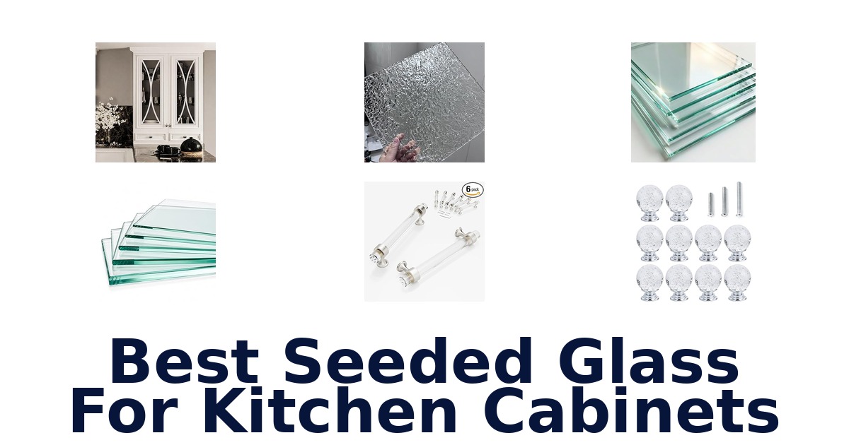 best seeded glass for kitchen cabinets