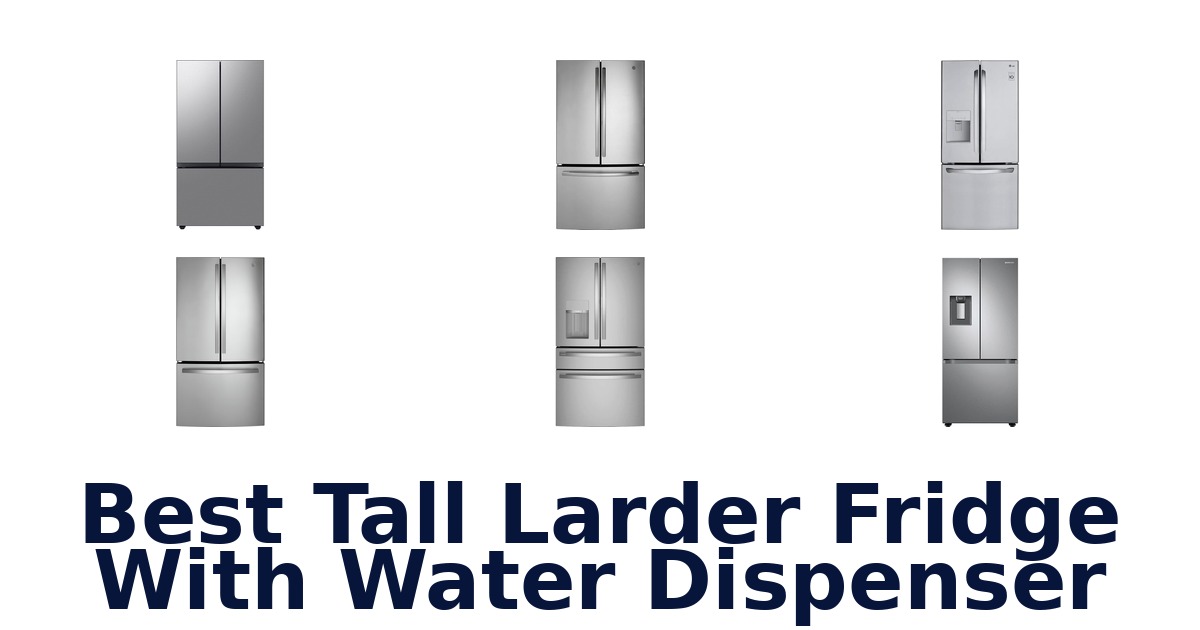 best tall larder fridge with water dispenser