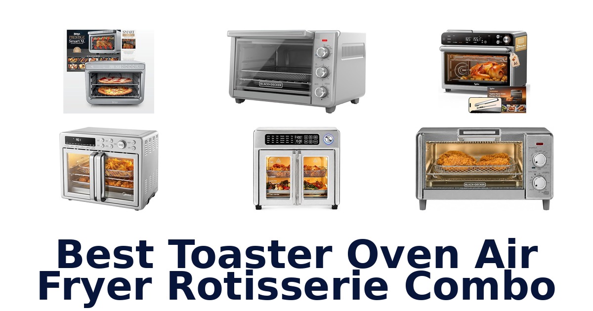 best toaster oven air fryer rotisserie combo