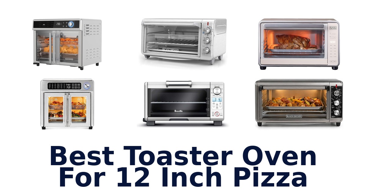 best toaster oven for 12 inch pizza