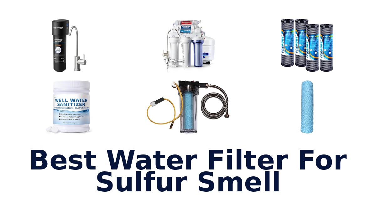 best water filter for sulfur smell