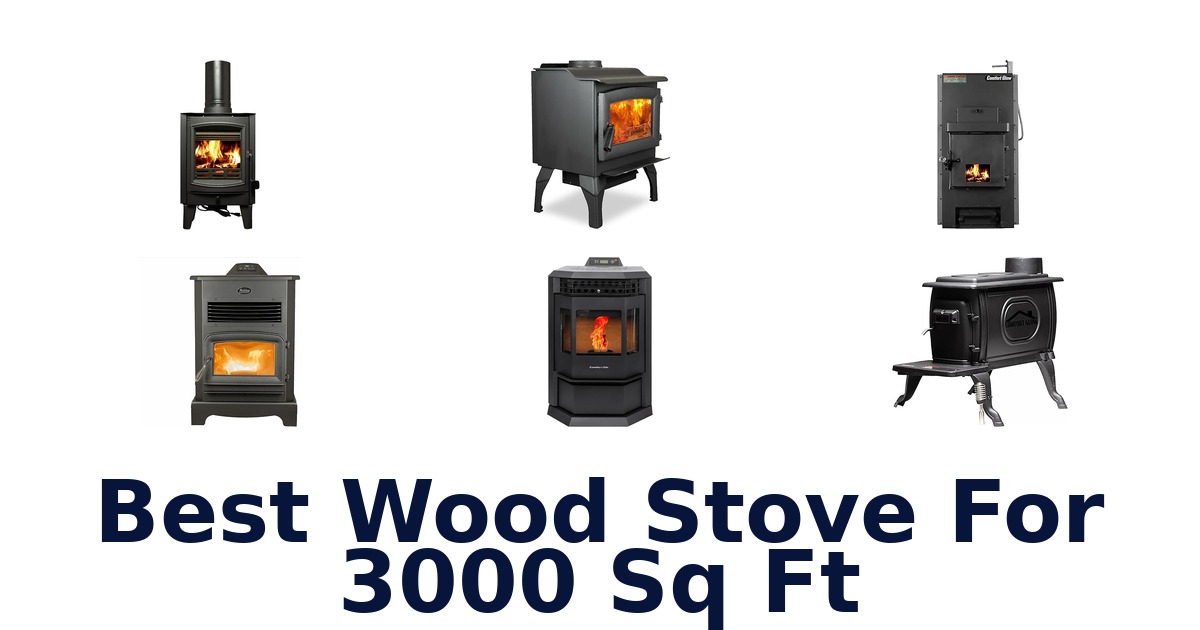 best wood stove for 3000 sq ft