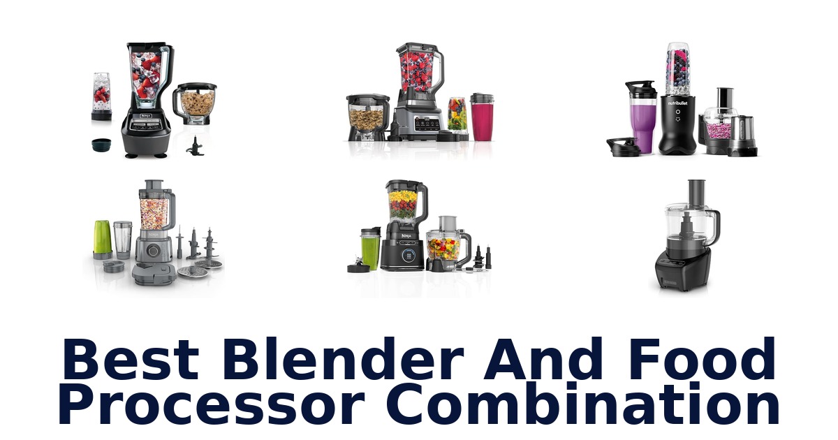 best blender and food processor combination
