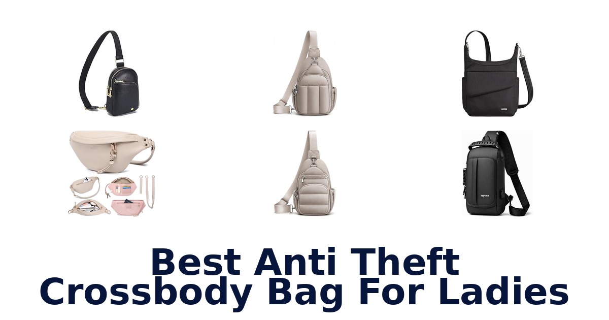 Best Anti Theft Crossbody Bag For Ladies