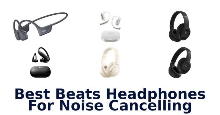 Best Beats Headphones For Noise Cancelling