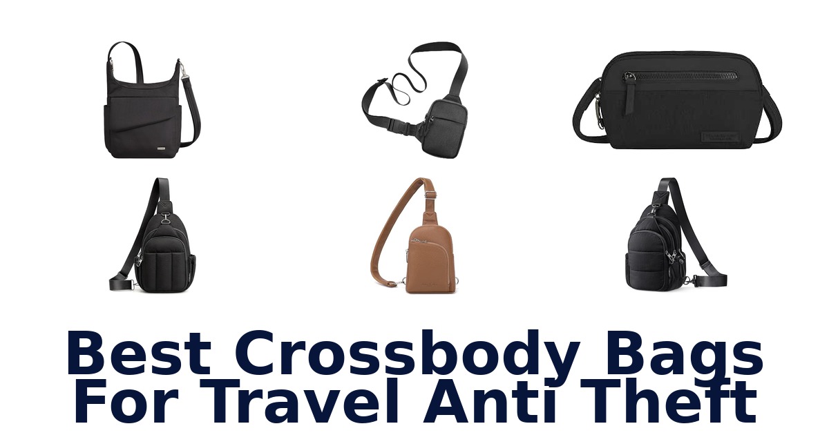 Best Crossbody Bags For Travel Anti Theft