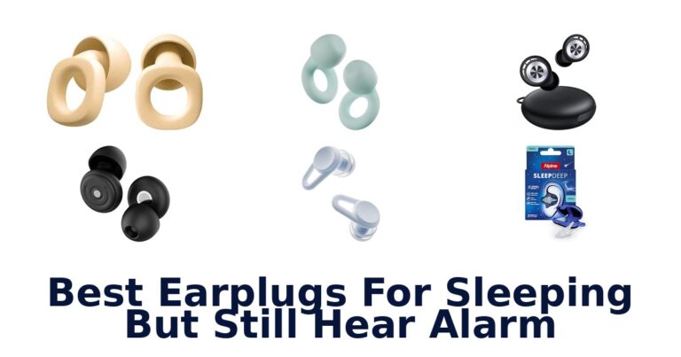 Best Earplugs For Sleeping But Still Hear Alarm
