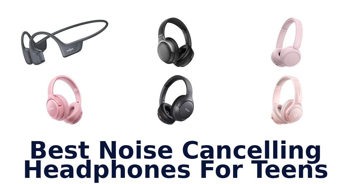 Best Noise Cancelling Headphones For Teens