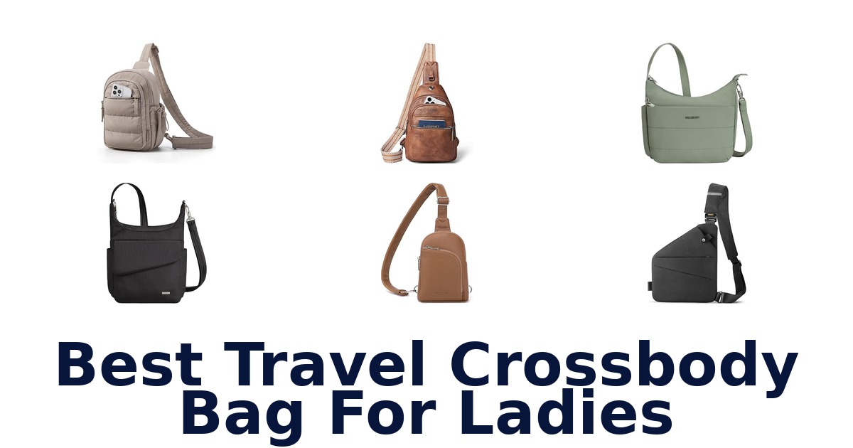Best Travel Crossbody Bag For Ladies
