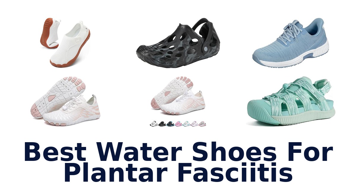 Best Water Shoes For Plantar Fasciitis