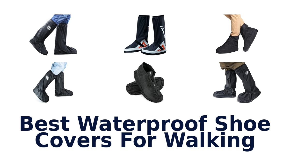 Best Waterproof Shoe Covers For Walking