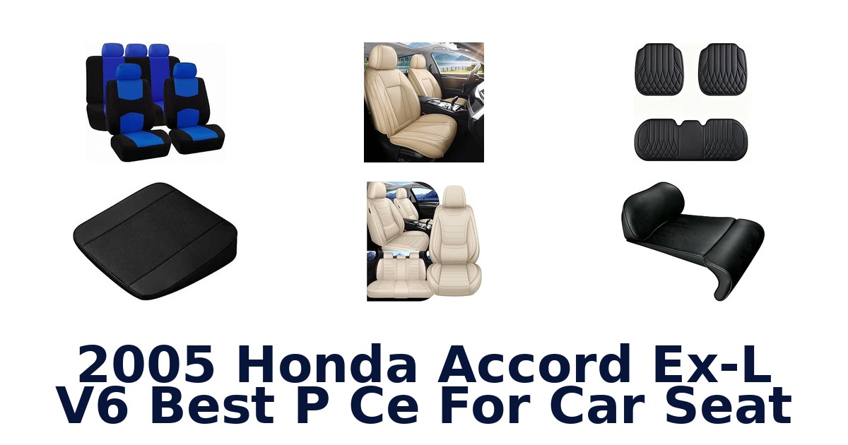 2005 Honda Accord Ex-L V6 Best P Ce For Car Seat