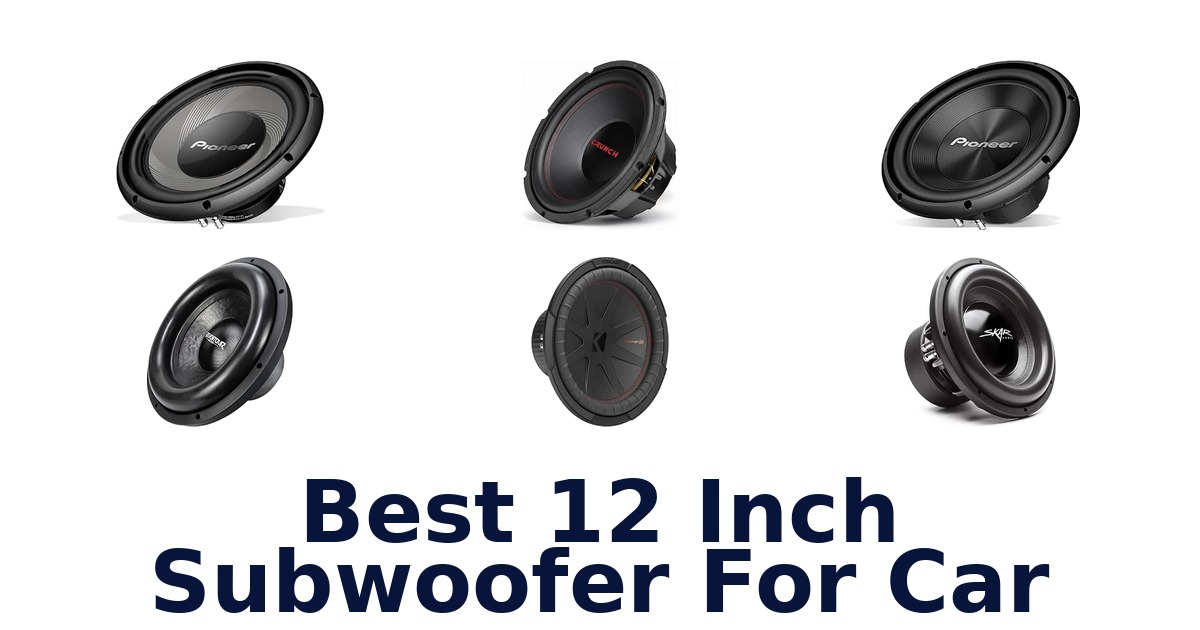 Best 12 Inch Subwoofer For Car